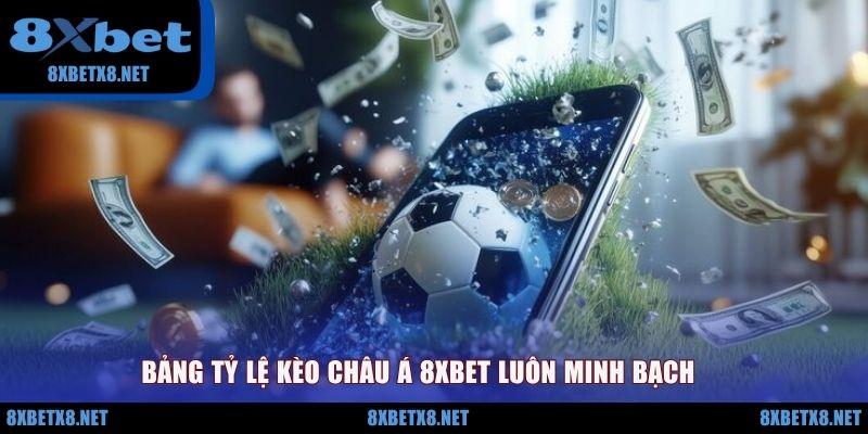 Bảng tỷ lệ kèo châu Á 8XBET luôn minh bạch