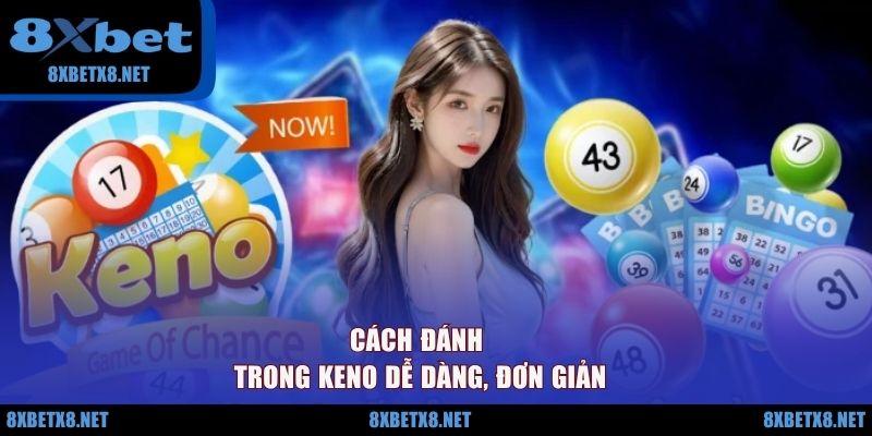 Cách đánh trong Keno dễ dàng, đơn giản