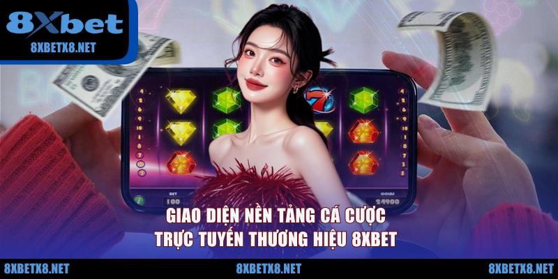 Giao diện nền tảng cá cược trực tuyến thương hiệu 8XBET