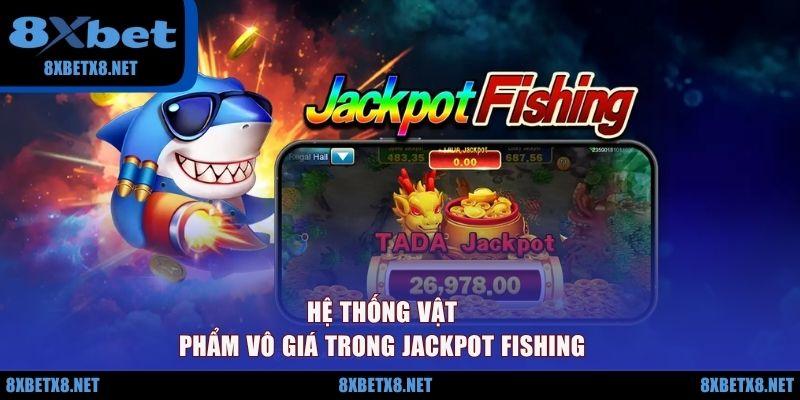 Hệ thống vật phẩm vô giá trong Jackpot Fishing