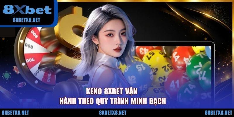 Keno 8XBET vận hành theo quy trình minh bạch