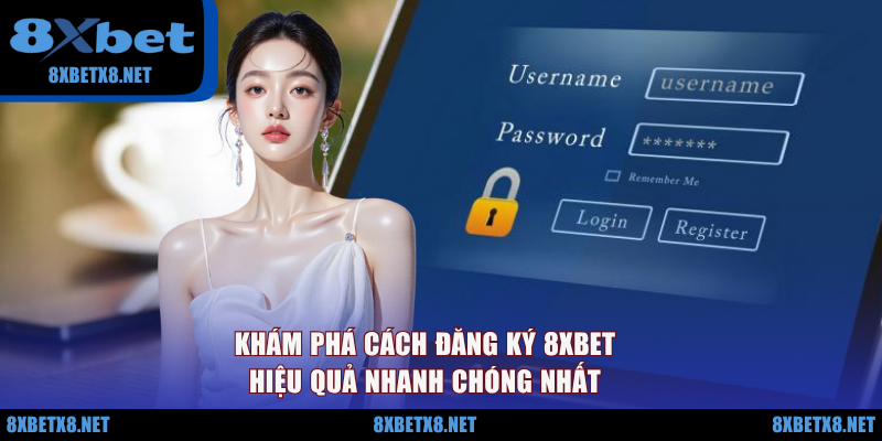Khám phá cách đăng ký 8XBET hiệu quả nhanh chóng nhất