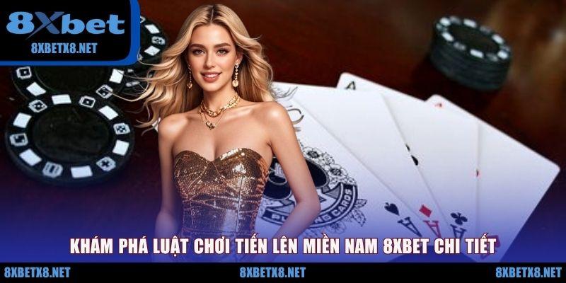 Khám phá luật chơi Tiến lên miền Nam 8XBET chi tiết Khám phá luật chơi Tiến lên miền Nam 8XBET chi tiết