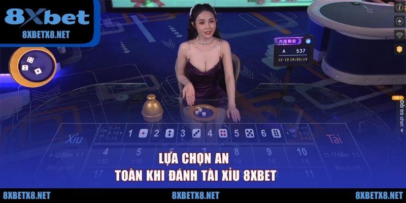 Lựa chọn an toàn khi đánh tài xỉu 8XBET
