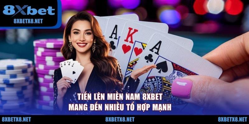 Tiến lên miền Nam 8XBET mang đến nhiều tổ hợp mạnh Tiến lên miền Nam 8XBET mang đến nhiều tổ hợp mạnh