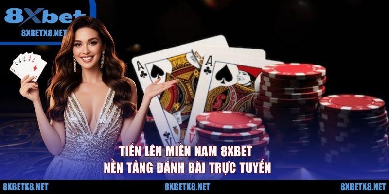 Tiến Lên Miền Nam 8XBET - Nền Tảng Đánh Bài Trực Tuyến